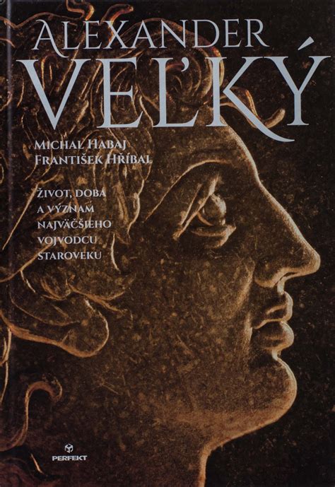 Alexander Veľký: Životopis a Dobyvateľské Výpravy