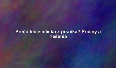 Prečo dieťa odmieta mlieko: Príčiny a riešenia